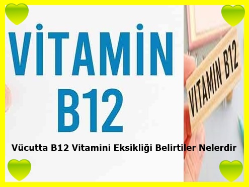 Vücutta B12 Vitamini Eksikliği Belirtiler Nelerdir